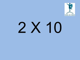 2 X 10
 