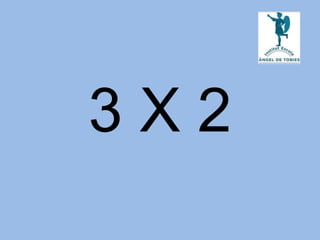 3 X 2
 