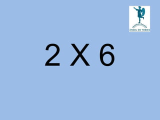 2 X 6
 
