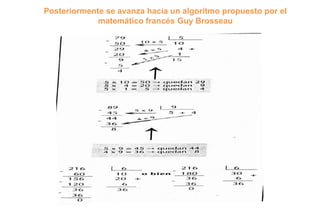 Posteriormente se avanza hacia un algoritmo propuesto por el
matemático francés Guy Brosseau
 
