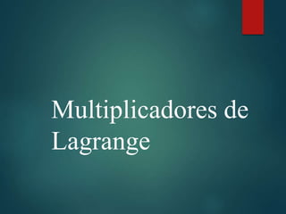 Multiplicadores de
Lagrange
 