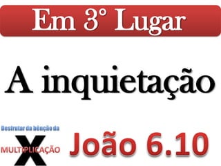 Em 3° Lugar
A inquietação
 