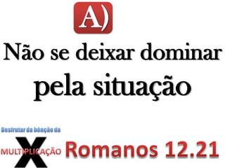A)
Não se deixar dominar
pela situação
 