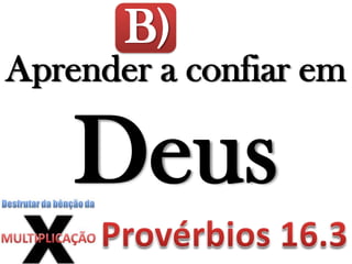 B)
Aprender a confiar em
Deus
 