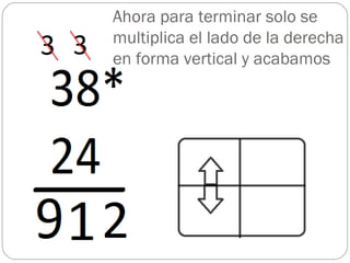 Ahora para terminar solo se multiplica el lado de la derecha en forma vertical y acabamos  