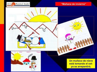 “ Mañana de invierno” Un muñeco de nieve está tomando el sol: ya se arrepentirá. 