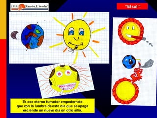 “ El sol ” Es ese eterno fumador empedernido que con la lumbre de este día que se apaga enciende un nuevo día en otro sitio. 