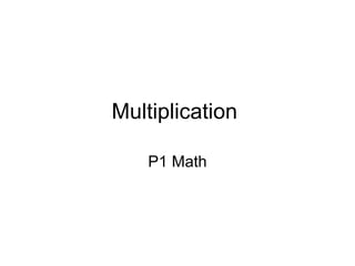 Multiplication  P1 Math 