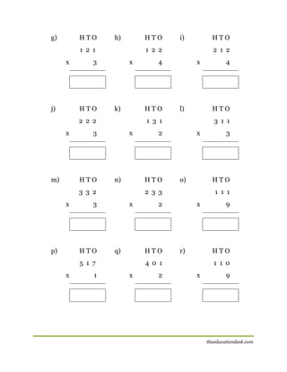 g)

HTO

h)

HTO

1 2 1
x

j)

x

k)

m)

x

n)

p)

x

q)

5 1 7
x

1

3 1 1
x

o)

HTO

x

r)

2

9

HTO

4 0 1
x

3

1 1 1

2

HTO

4

HTO

2 3 3

3

HTO

l)

2

HTO

3 3 2
x

x

1 3 1

3

HTO

2 1 2

4

HTO

2 2 2
x

HTO

1 2 2

3

HTO

i)

1 1 0
x

9

theeducationdesk.com

 