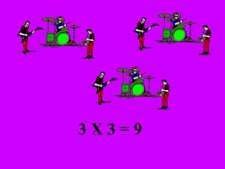 3 X 3 = 9 