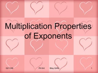 Multiplication Properties of Exponents 06/01/09 PH 8-6  Bitsy Griffin 