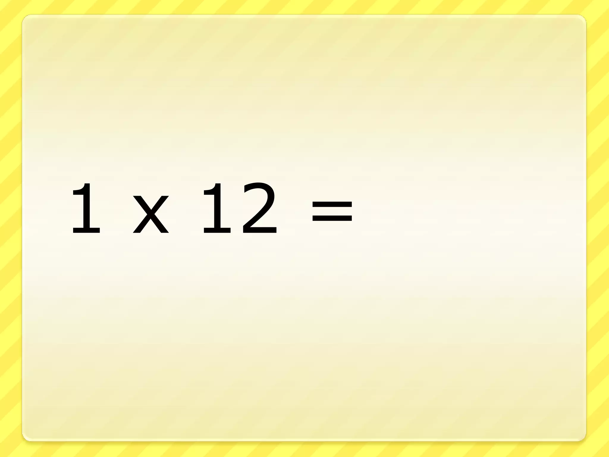	1 x 12 = 
