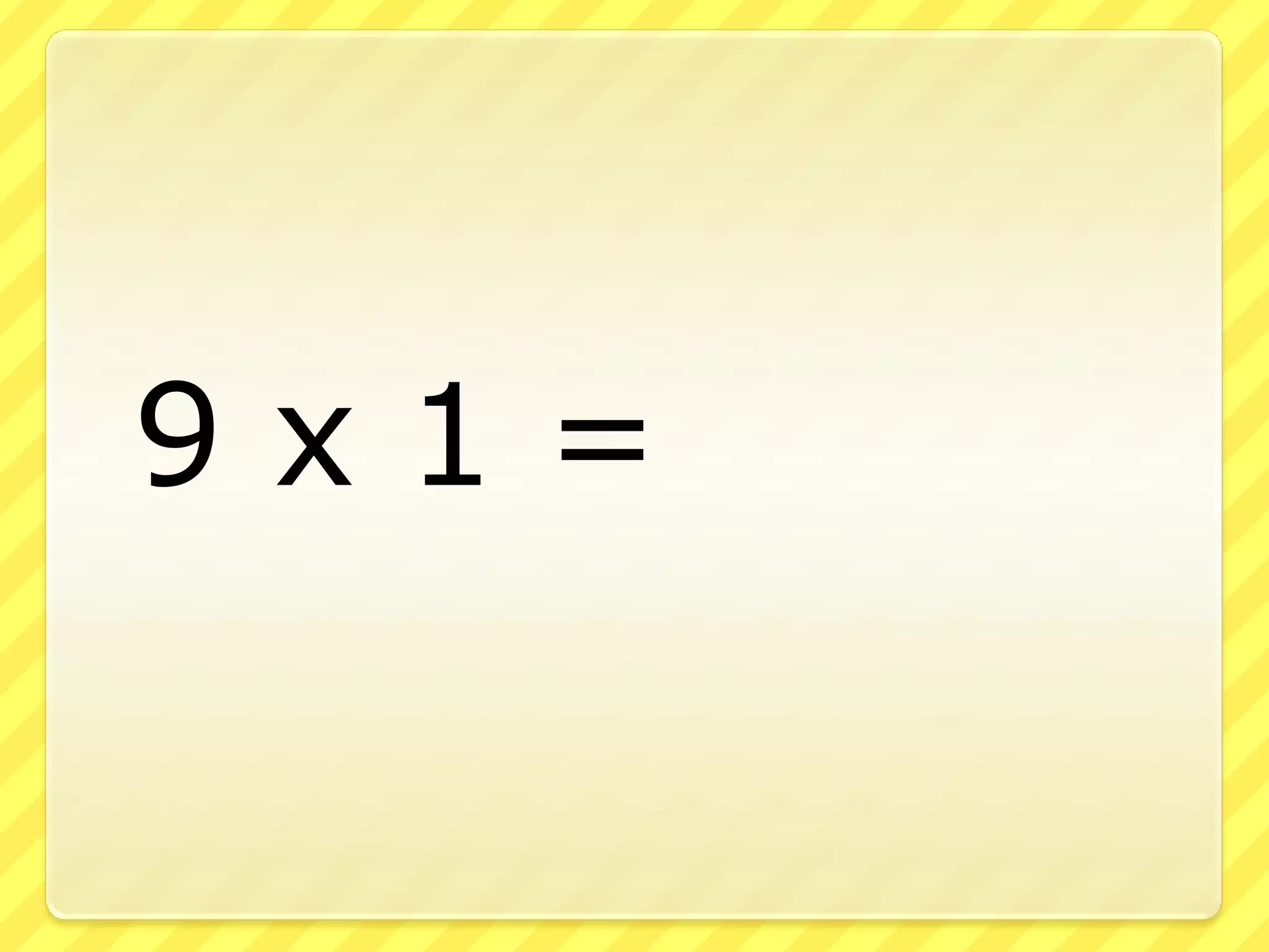 	9 x 1 = 