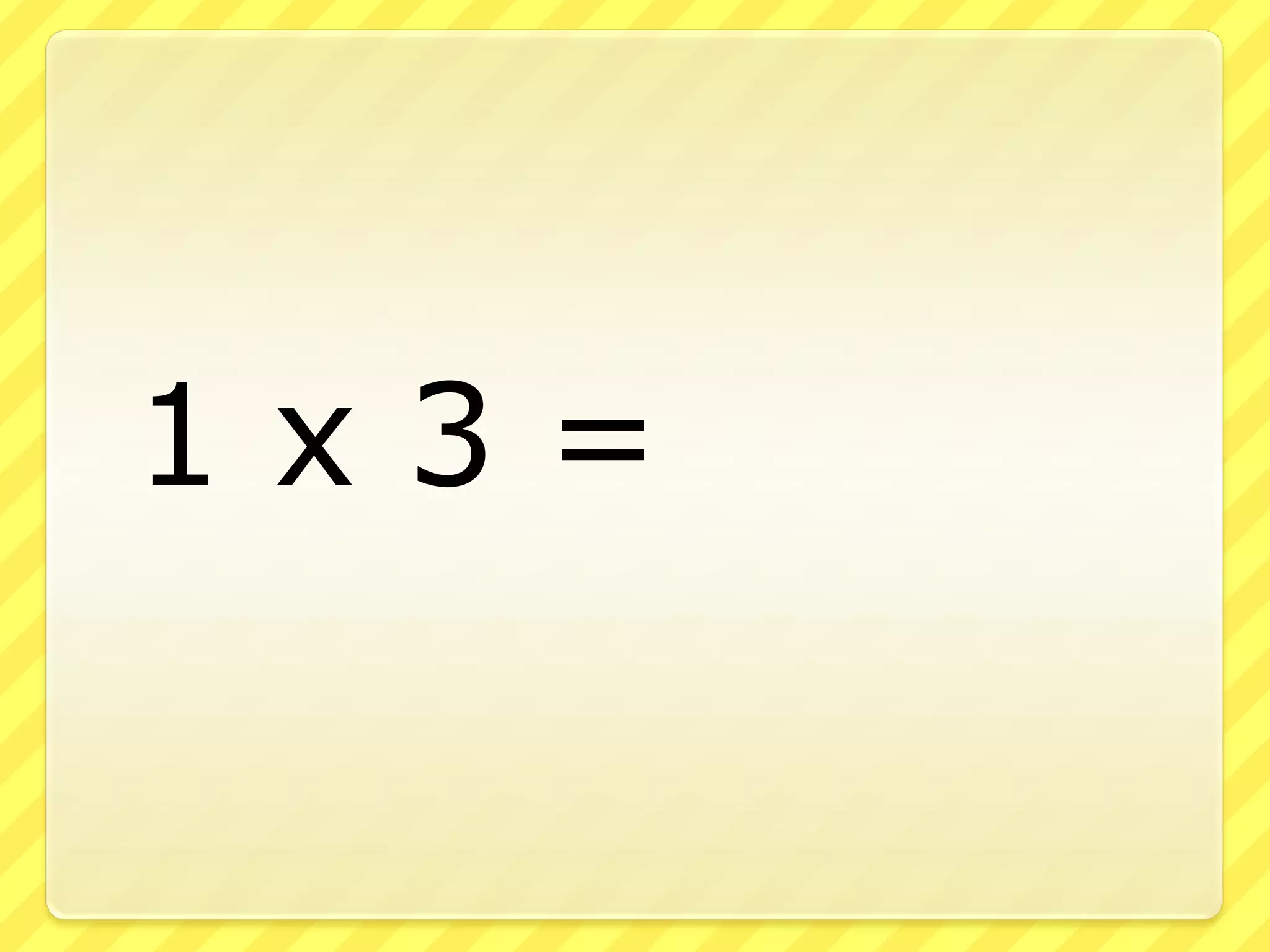 	1 x 3 =