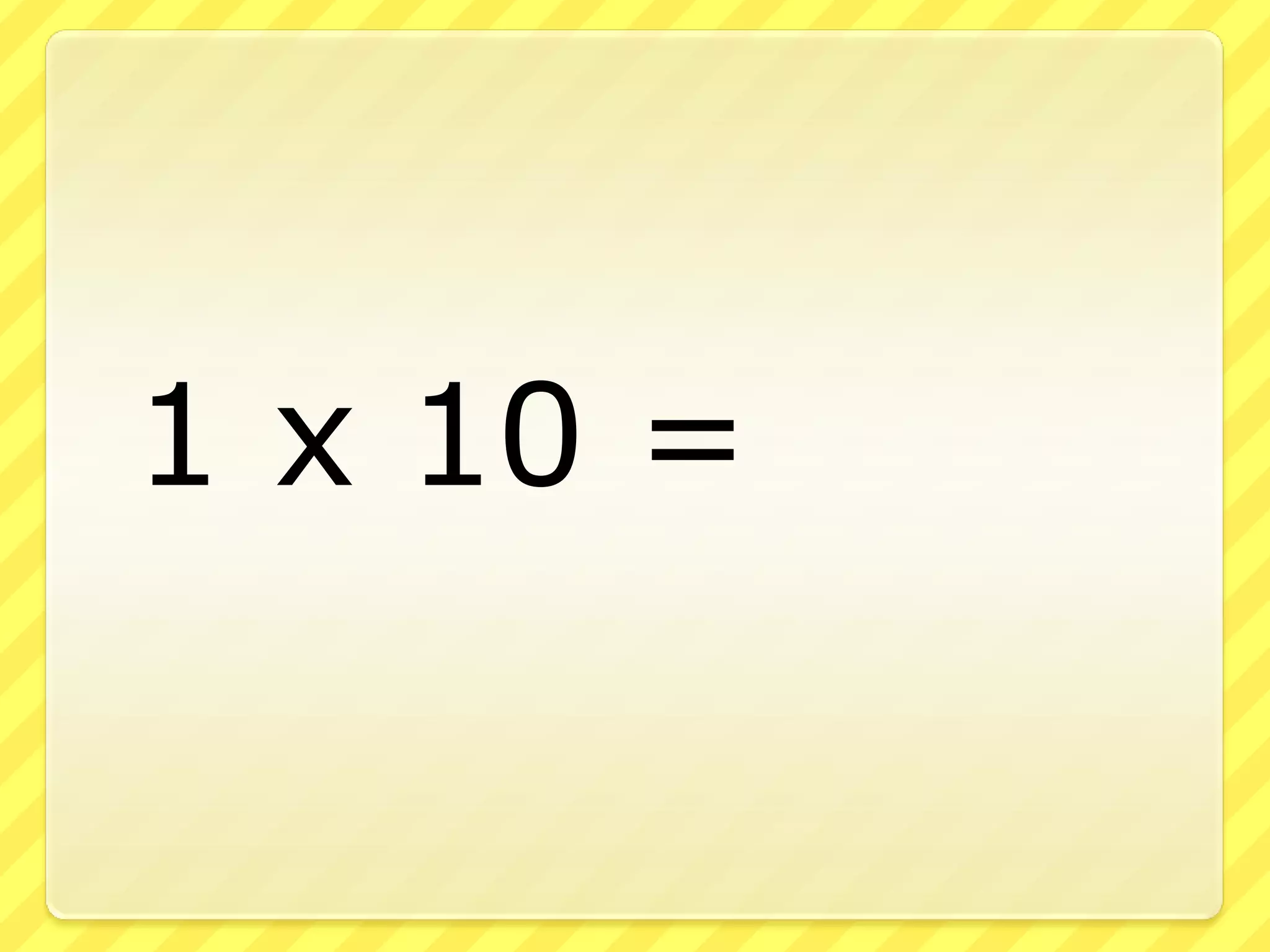 	1 x 10 =