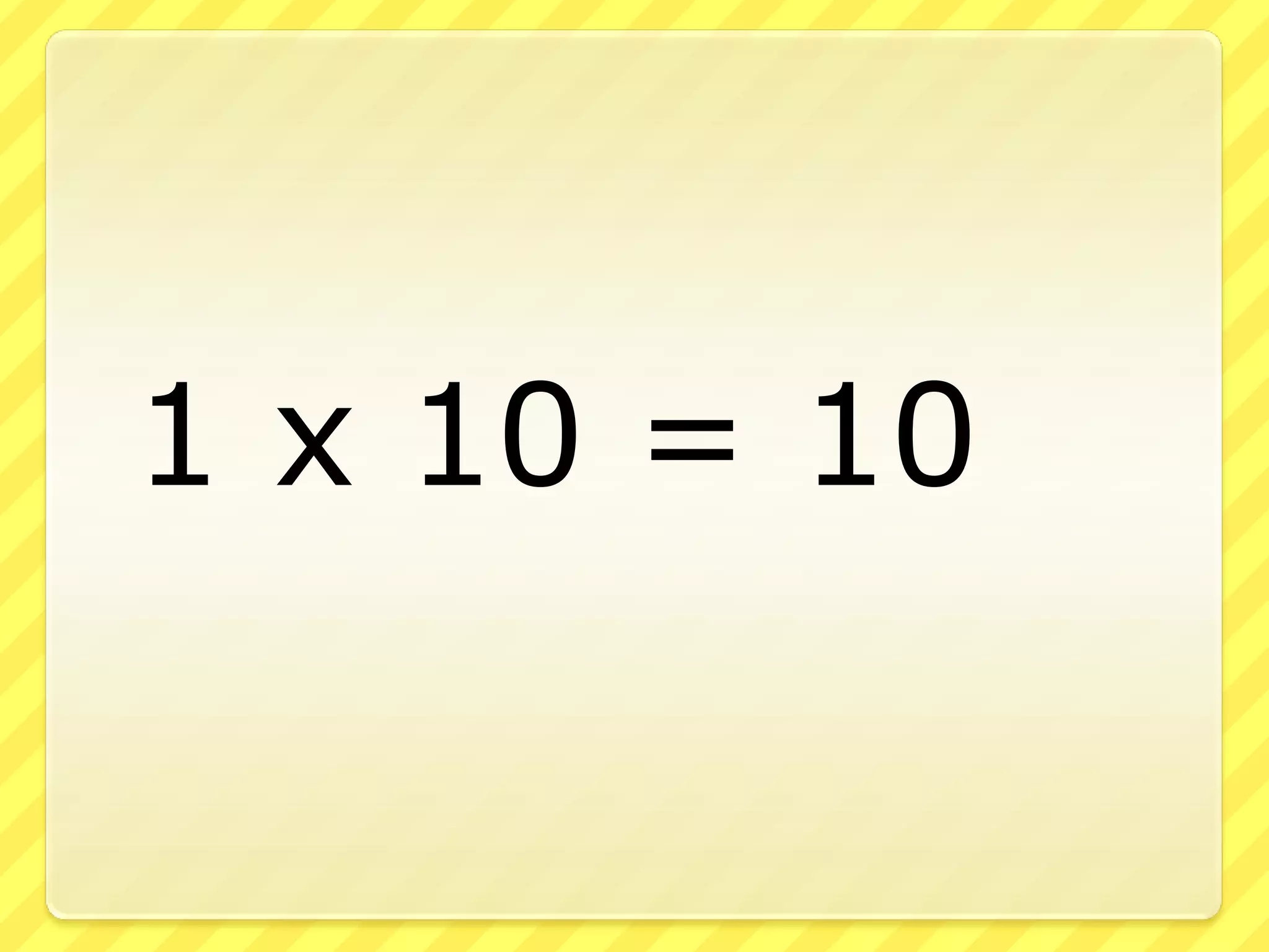 	1 x 10 = 10