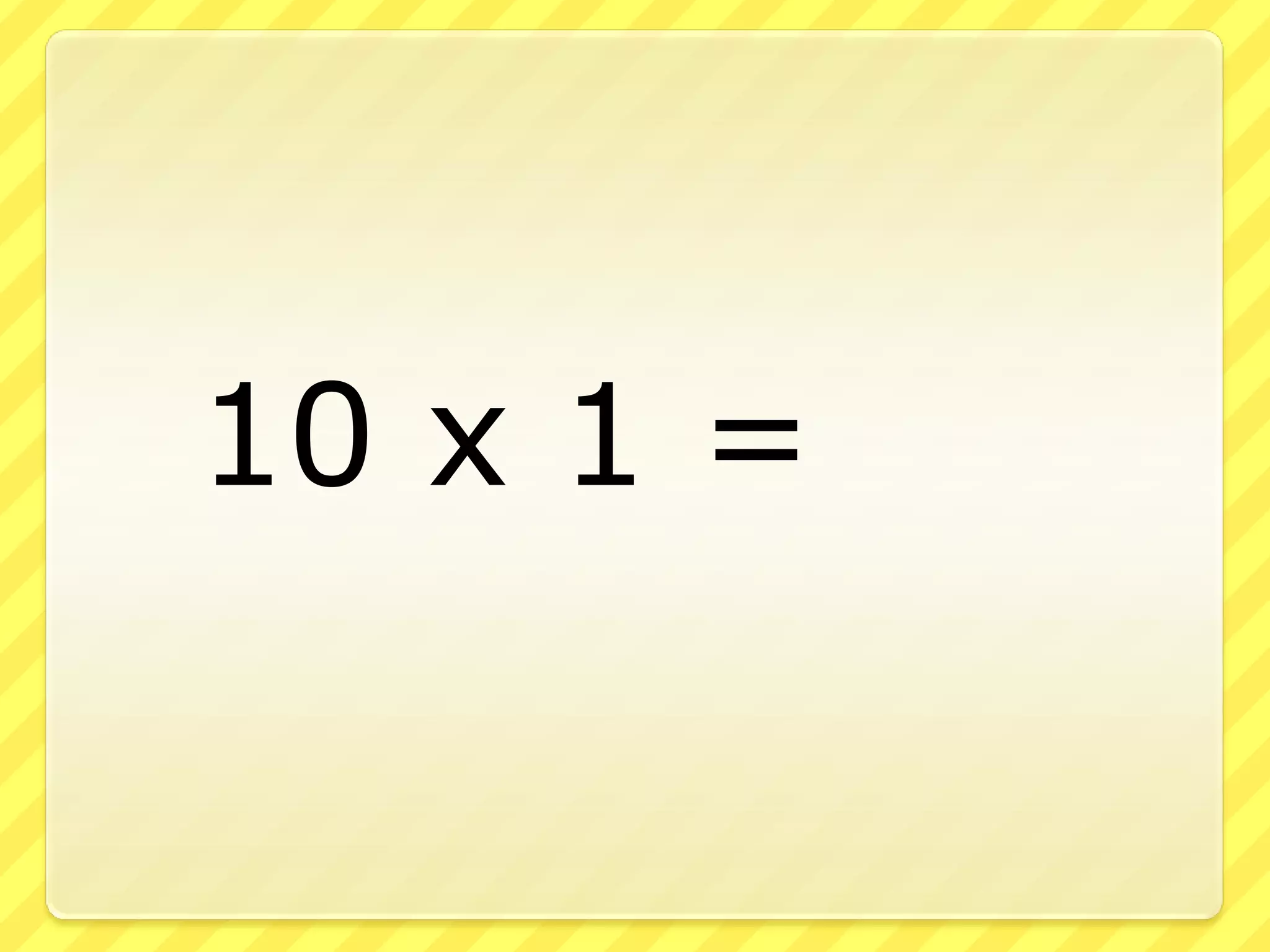 10 x 1 =