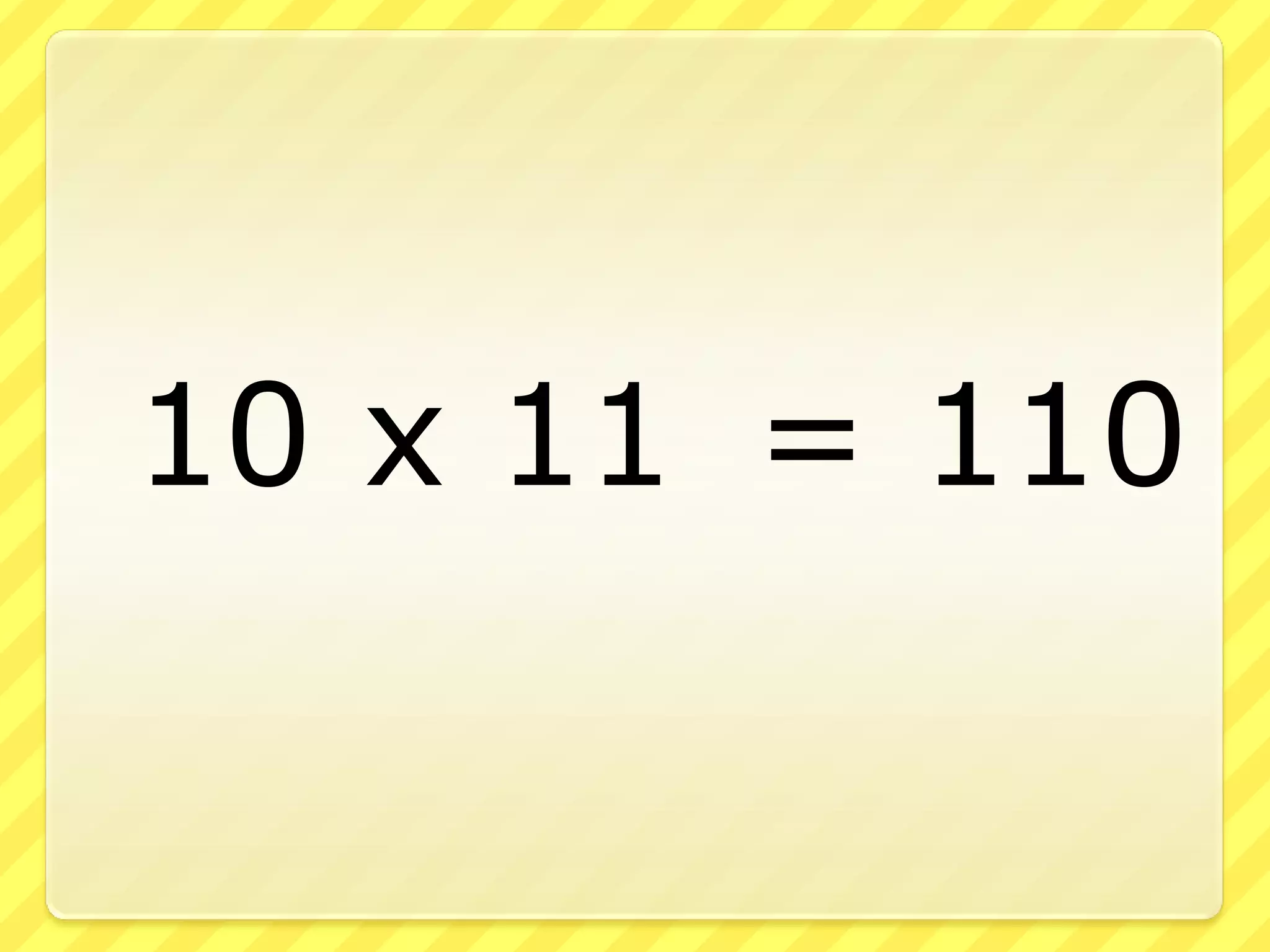 10 x 11 = 110