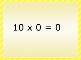 		10 x 0 = 0