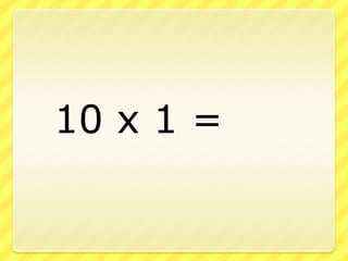 		10 x 1 =