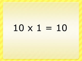 		10 x 1 = 10