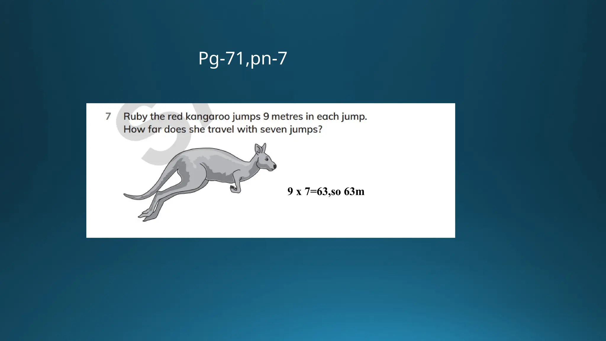 9 x 7=63,so 63m
Pg-71,pn-7