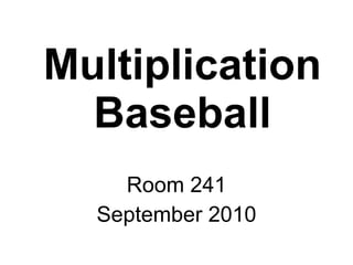 Multiplication Baseball Room 241 September 2010 