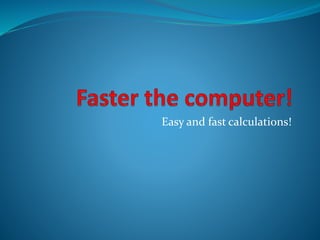 Easy and fast calculations!
 