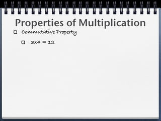 Properties of Multiplication
 Commutative Property
    3x4 = 12
 