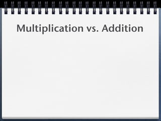 Multiplication vs. Addition
 