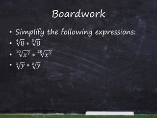 Boardwork
• Simplify the following expressions:
• 8
4
∗ 8
5
• 𝑥710
∗ 𝑥720
• 𝑦𝑥
∗ 𝑦𝑧
 