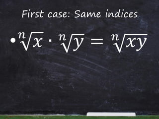 First case: Same indices
• 𝑥𝑛
∙ 𝑦𝑛
= 𝑥𝑦𝑛
 