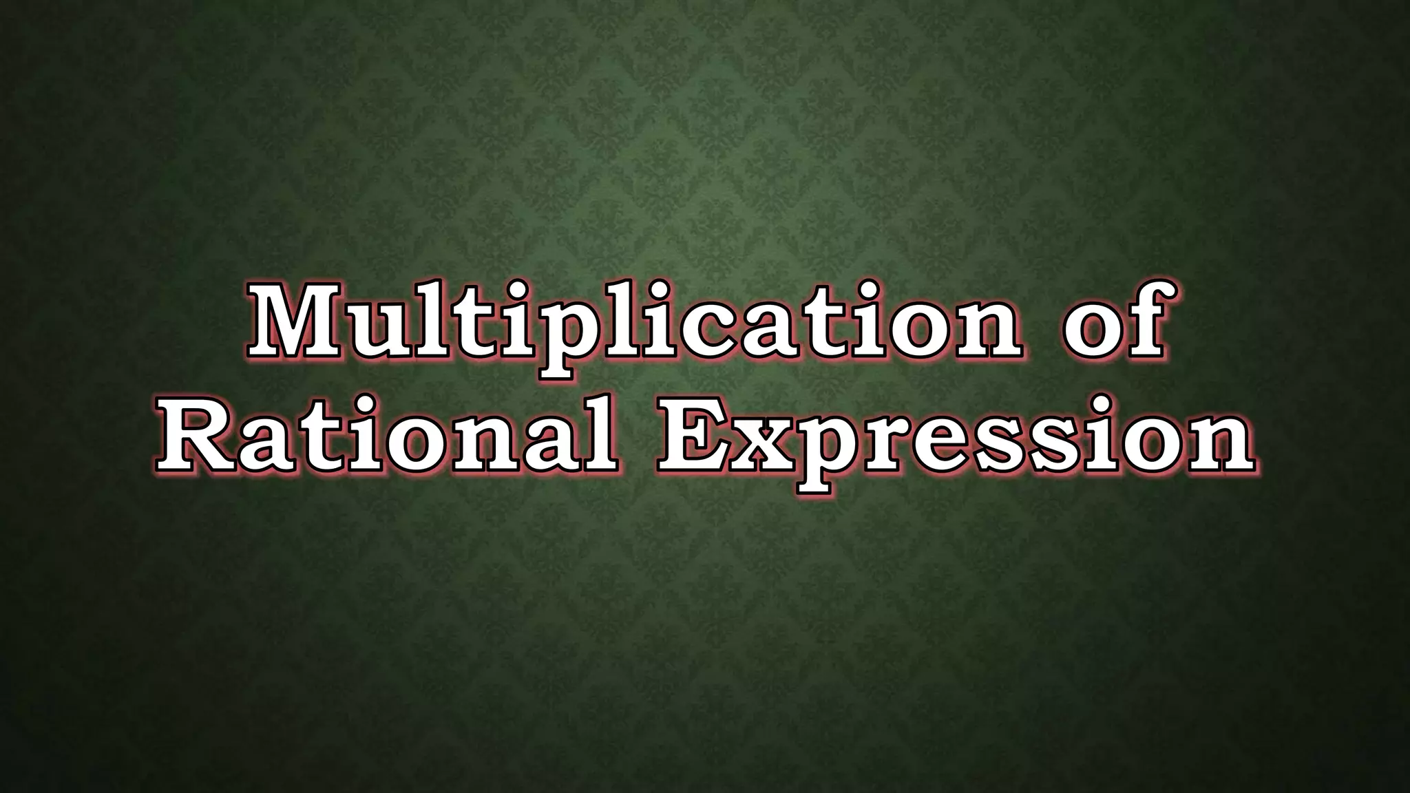 Multiplication of rational expression | PPTX
