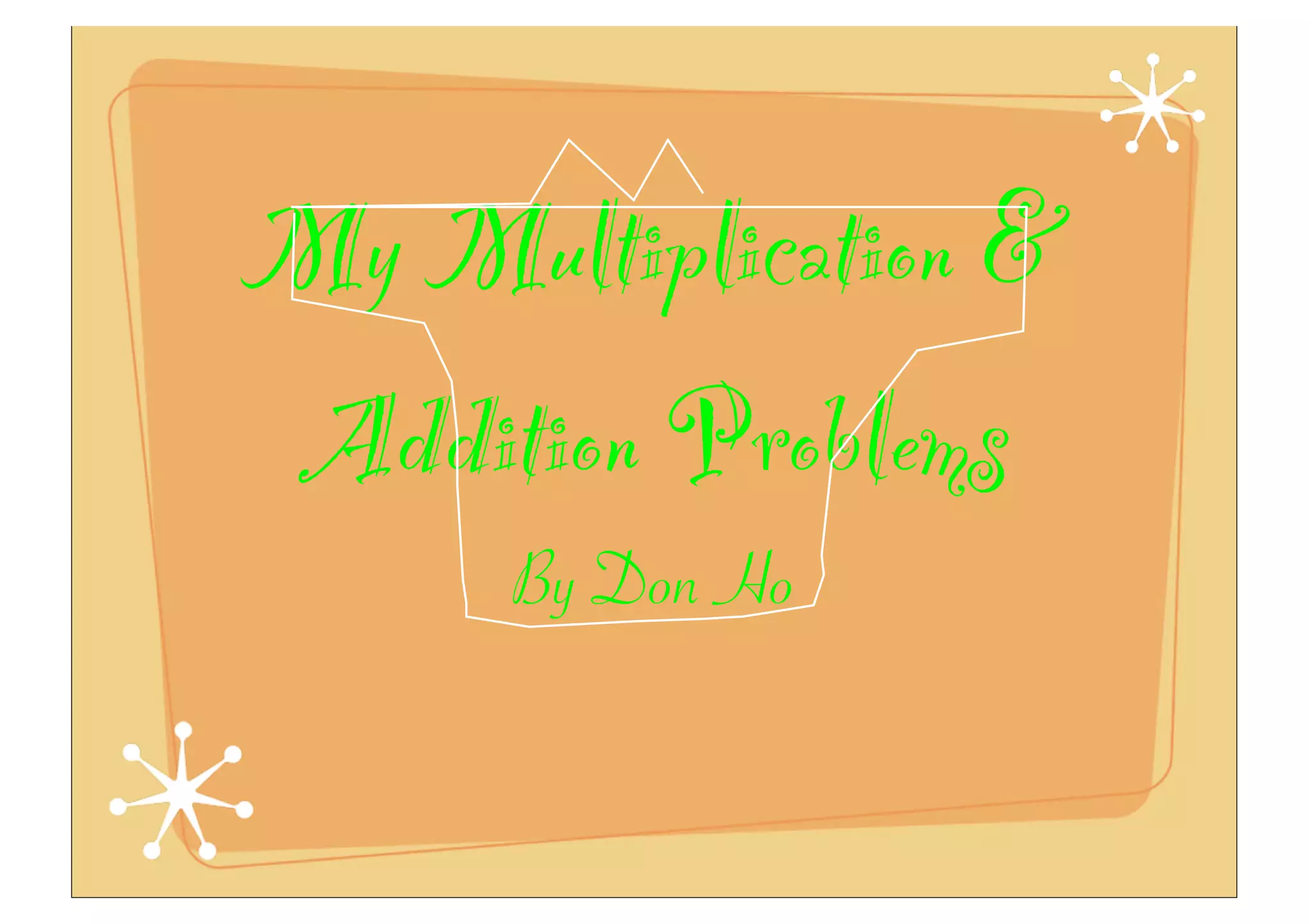 My Multiplication &
Addition Problems
By Don Ho