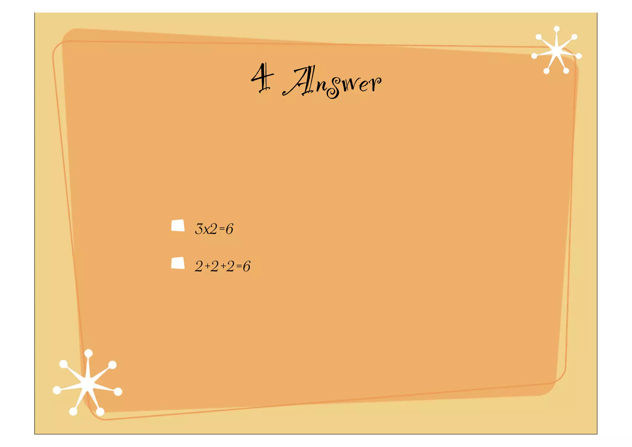 4 Answer
3x2=6
2+2+2=6