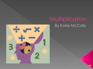 Multiplication By Katie McColly 