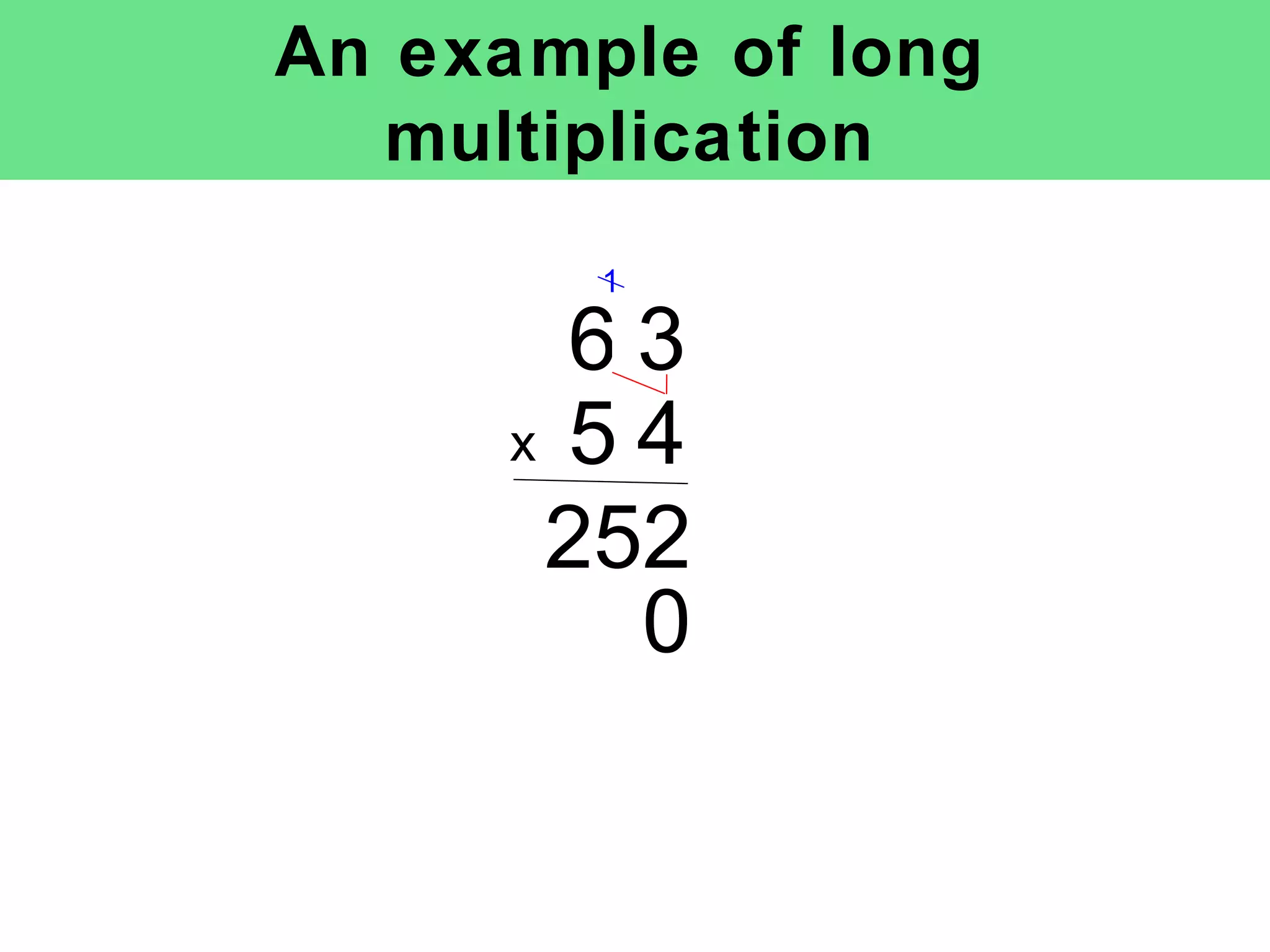 An example of long multiplication x 252 1 0 6 3 5 4 