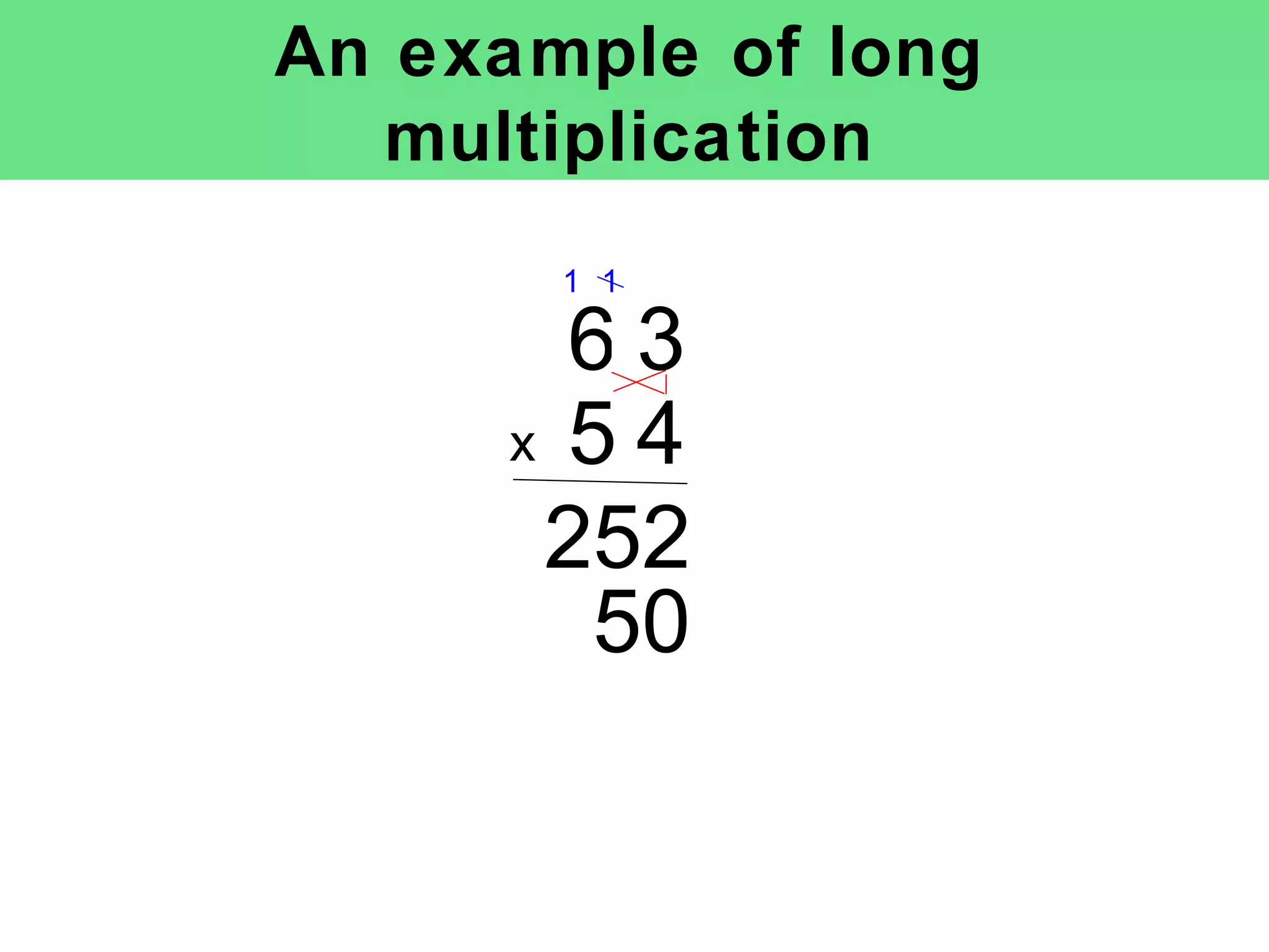 An example of long multiplication x 252 1 50 1 6 3 5 4 