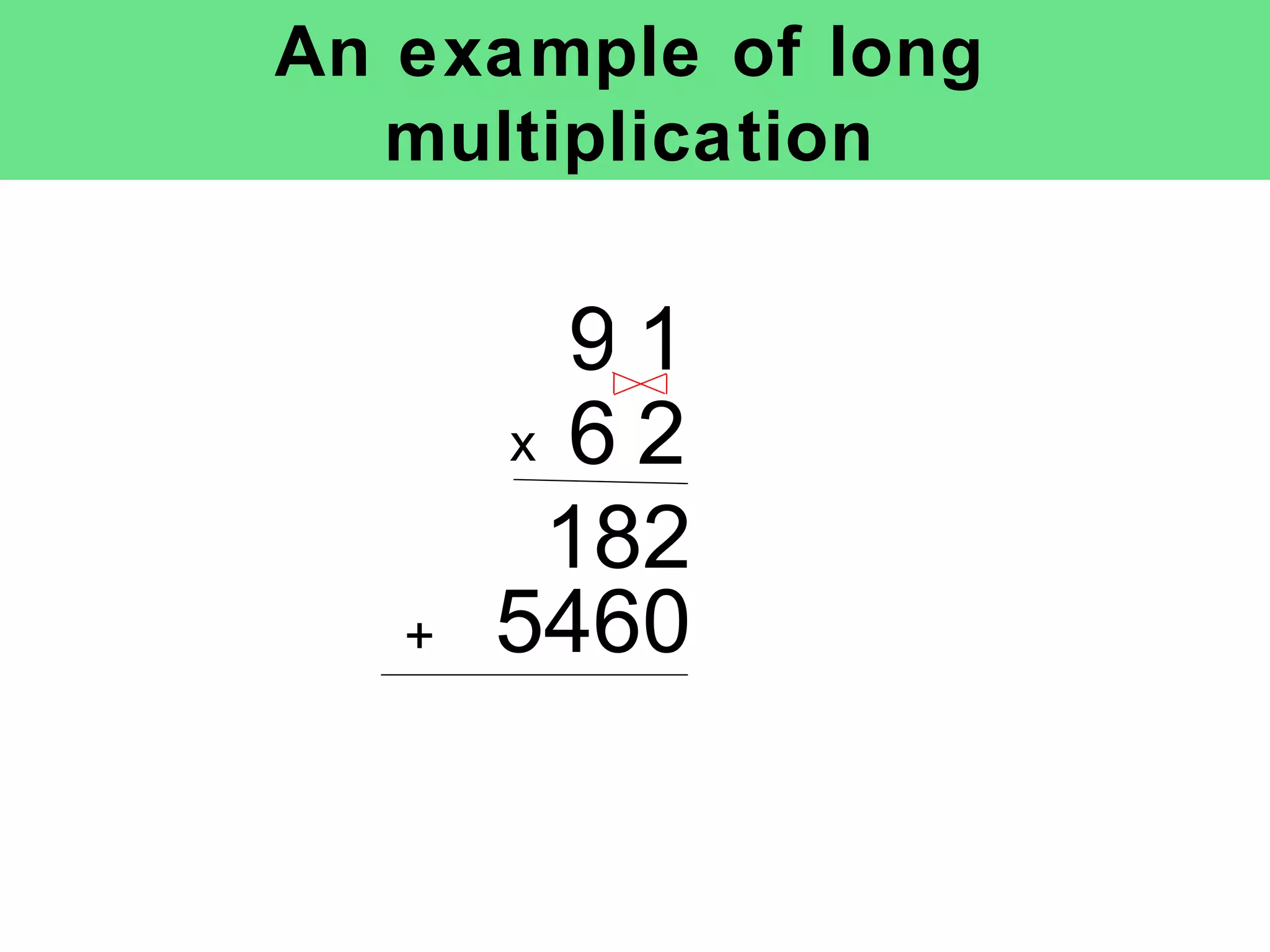 An example of long multiplication 182 x 5460 + 9 1 6 2 