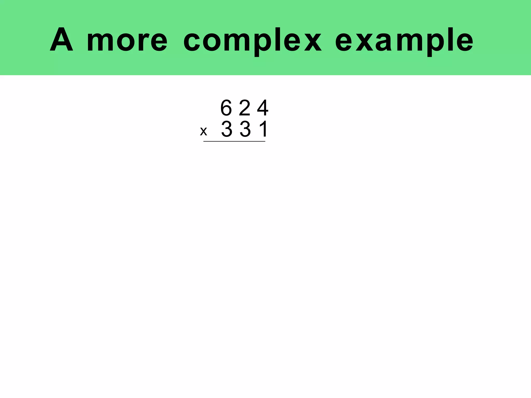 A more complex example 6 2 4 x 3 3 1 