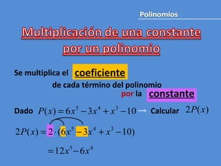 Se multiplica el de cada término del polinomio por  la  Dado Calcular  constante coeficiente 