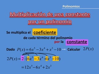 Se multiplica el de cada término del polinomio por  la  Dado Calcular  constante coeficiente 