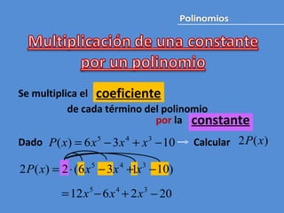 Se multiplica el de cada término del polinomio por  la  Dado Calcular  constante coeficiente 