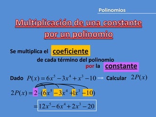 Se multiplica el de cada término del polinomio por  la  Dado Calcular  constante coeficiente 