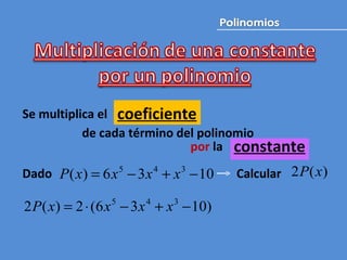 Se multiplica el de cada término del polinomio por  la  Dado Calcular  constante coeficiente 