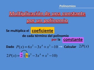 Se multiplica el de cada término del polinomio por  la  Dado Calcular  constante coeficiente 