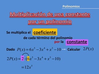 Se multiplica el de cada término del polinomio por  la  Dado Calcular  constante coeficiente 