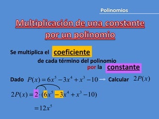 Se multiplica el de cada término del polinomio por  la  Dado Calcular  constante coeficiente 