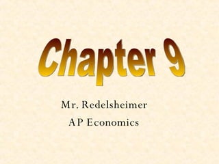 Mr. Redelsheimer AP Economics Chapter 9  