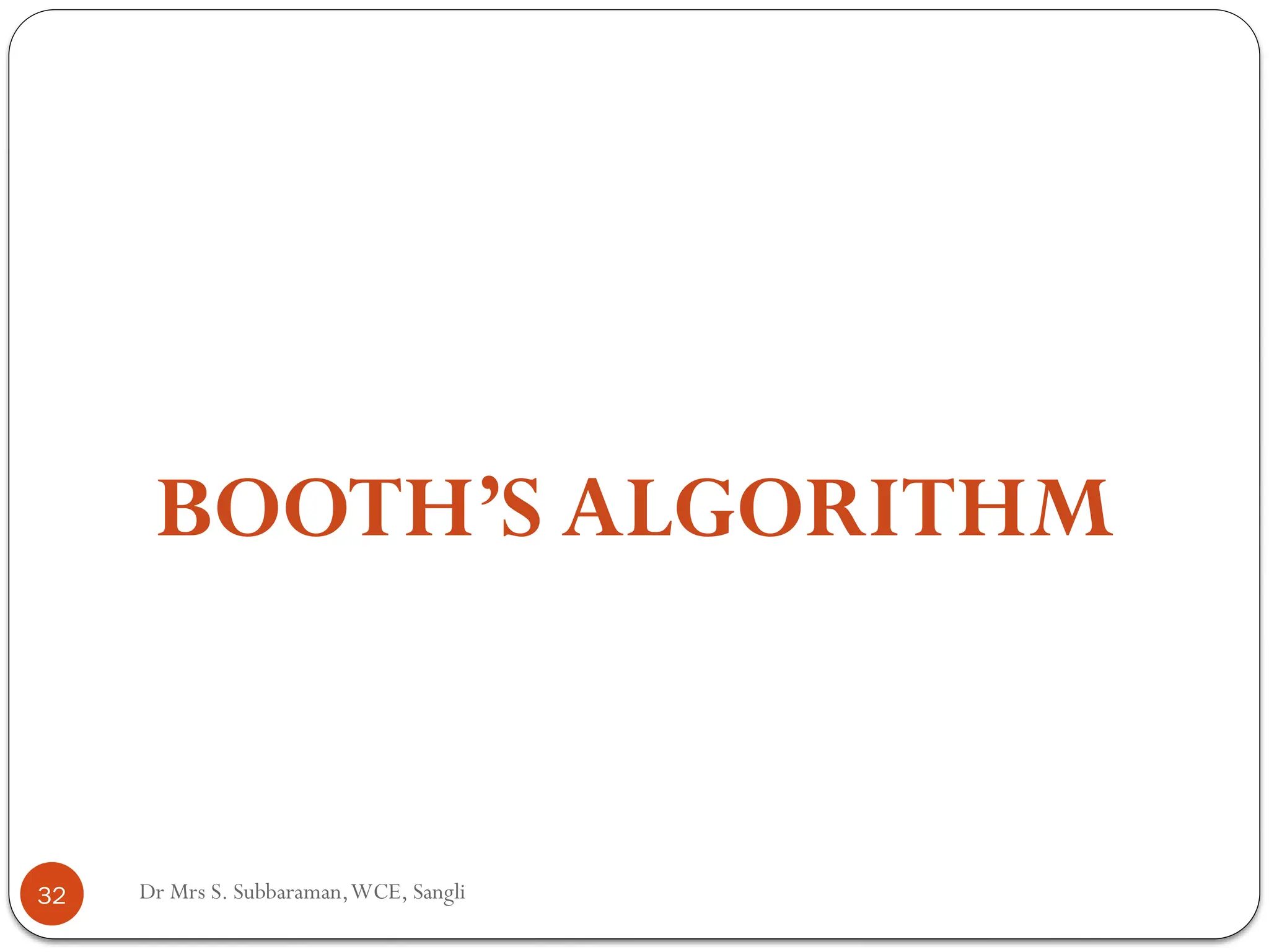 Dr Mrs S. Subbaraman,WCE, Sangli
BOOTH’S ALGORITHM
32
 